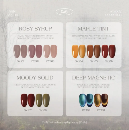 Color swatches from the Daily Woody Collection neatly presented in four groups. 'Rosy Syrup' features basic and toned-down syrup colors ranging from light pink to muted mauve (DY.101, DY.102, DY.103). 'Maple Tint' includes transparent and vivid tint colors from golden yellow to deep maroon (DY.104, DY.105, DY.106). 'Moody Solid' displays deep and autumnal solid colors in shades of dark red and olive green (DY.107, DY.108). 'Deep Magnetic' offers uniquely magnetic colors in shimmering blue, teal, and bronze 